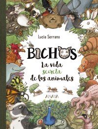 BICHOS. LA VIDA SECRETA DE LOS ANIMALES (ANAYA)