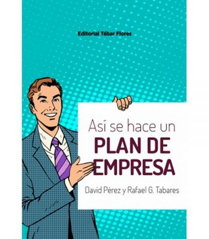 ASÍ SE HACE UN PLAN DE EMPRESA (TÉBAR FLORES)