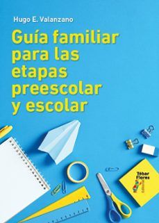 GUÍA FAMILIAR PARA LAS ETAPAS PREESCOLAR Y ESCOLAR (TÉBAR FLORES)