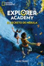 EXPLORER ACADEMY 1. EL SECRETO DE NÉBULA