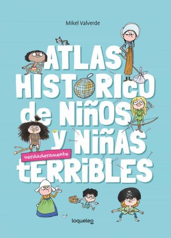 ATLAS HISTÓRICO DE NIÑOS Y NIÑAS TERRIBLES (LOQUELEO)