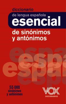 DICCIONARIO ESENCIAL DE SINÓNIMOS Y ANTÓNIMOS (VOX