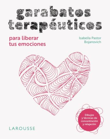 GARABATOS TERAPÉUTICOS PARA LIBERAR TUS EMOCIONES (LAROUSSE)