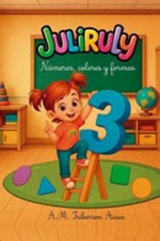 JULIRULY, NÚMEROS, COLORES Y FORMAS (EDITATUM)