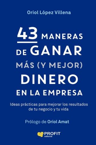 43 MANERAS DE GANAR MÁS (Y MEJOR) DINERO EN LA EMPRESA (PROFIT)