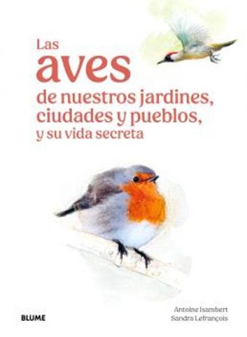 LAS AVES DE NUESTROS JARDINES, CIUDADES Y PUEBLOS (BLUME)