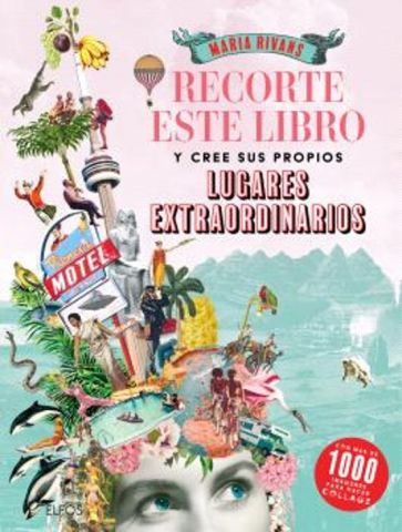 RECORTE ESTE LIBRO Y CREE SUS PROPIOS LUGARES EXTRAORDINARIOS (BLUME)